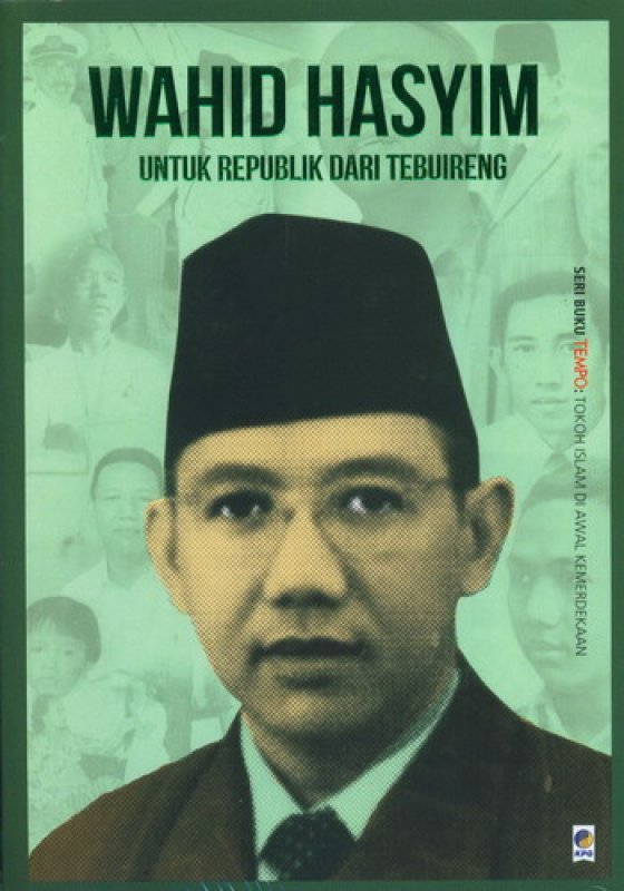 Wahid Hasyim: Untuk Republik dari Tebuireng (Seri Buku TEMPO: Tokoh Islam di Awal Kemerdekaan)