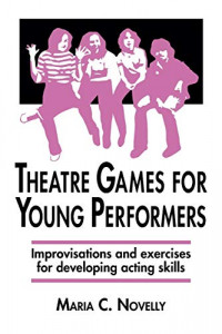 Theatre Games for Young Performers: Improvisations and Exercises for Developing Acting Skills