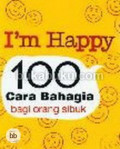 I'm Happy : 100 Cara Bahagia bagi Orang Sibuk