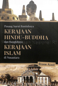 Pasang Surut Runtuhnya Kerajaan Hindu-Buddha dan Bangkitnya Kerajaan Islam di Nusantara