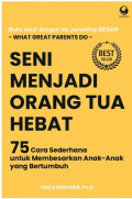 Buku kecil dengan ide parenting besar : seni menjadi orang tua hebat, 75 cara sederhana untuk membesarkan anak-anak yang bertumbuh