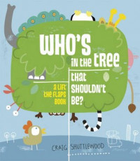 Who's In The Tree That Shouldn't Be (A Lift the Flaps Book)