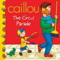 Caillou: The Circus Parade