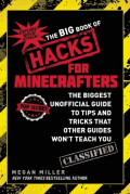 The Big Book of Hacks for Minecrafters : The Biggest Unofficial Guide to Tips and Tricks tha Other Guides Won't Teach You