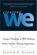 Creating We: Change I-Thingking to WE-Thingking Build a Healthy, Thriving Organization