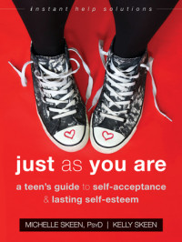 Just As You Are: A Teen's Guide to Self-Acceptance & Lasting Self-Esteem