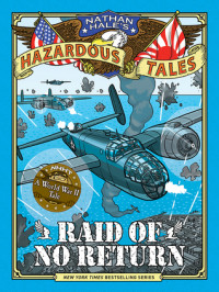 Raid of No Return (Nathan Hale's Hazardous Tales #7)