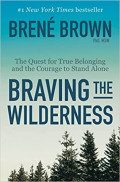 Braving the Wilderness: The Quest for True Belonging and the Courage to Stand Alone