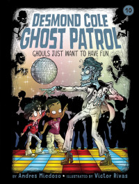 Desmond Cole Ghost Patrol #10 : Ghouls Just Want to Have Fun