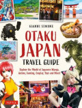 Otaku Japan: The Fascinating World of Japanese Manga, Anime, Gaming, Cosplay, Toys, Idols and More!