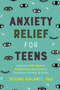 Anxiety Relief for Teens: Essential CBT Skills & Mindfulness Practices to Overcome Anxiety & Stress