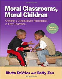 Moral classrooms, moral children : creating a constructivist atmosphere in early education