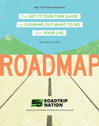 Roadmap: The Get-It-Together Guide for Figuring Out What To Do with Your Life