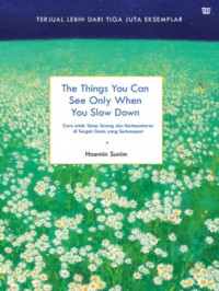 The Things You Can See Only When You Slow Down: Cara untuk Tetap Tenang dan Berkesadaran di Tengah Dunia yang Serbacepat