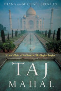 Taj Mahal: Passion and Genius at the Heart of the Moghul Empire