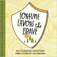 Fortune favors the brave : 100 courageous quotations