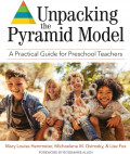 Unpacking The Pyramid Model : A Practical Guide for Preschool Teachers