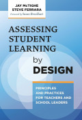 Assessing Student Learning by Design: Principles and Practices for Teachers and School Leaders