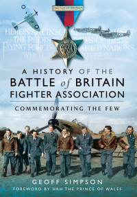 A history of the Battle of Britain Fighter Association : commemorating the few