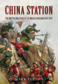 China station : the British military in the Middle Kingdom 1839-1997