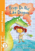 Frogs Do Not Like Dragons (Reading Ladder Level 2)