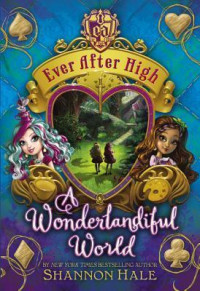 Ever After High #3: A Wonderlandiful World