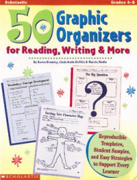 50 graphic organizers for reading, writing & more: Reproducible templates, student samples, and easy strategies to support every learner