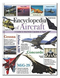 Encyclopedia of Aircraft: A Guide to Machine Capable of Flight