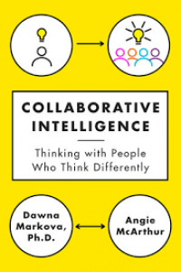 Collaborative Intelligence :Thinking with People Who Think Differently