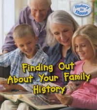 History at Home : Finding Out About Your Family History