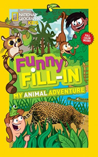 National Geographic Kids Funny Fill-in: My Animal Adventure (National Geographic Kids Fill-In)