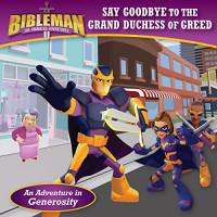 Say Goodbye to the Grand Duchess of Greed: An Adventure in Generosity (Bibleman)