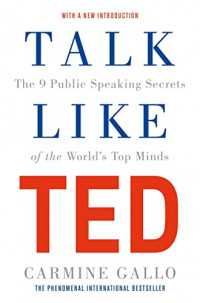 Talk Like TED: The 9 Public Speaking Secrets of the Wolrd's Top Minds