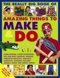 Really Big Book of Amazing Things to Make & Do