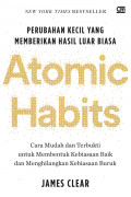 Atomic Habits: Perubahan Kecil yang Memberikan Hasil Luar Biasa