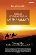 Biografi Intelektual-Spiritual Muhammad : Pelajaran Hidup dari Perjalanan Hidup Rasulullah