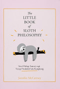 The Little Book Of Sloth Philosophy: Seni Hidup Santai