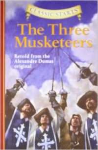 Classic Starts : The Three Musketeers