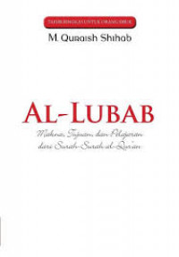 Al-Lubab: Makna, Tujuan, dan Pelajaran dari Surah-Surah Al-Qur'an