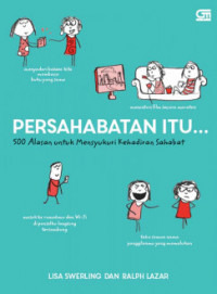 Persahabatan Itu... : 500 Alasan untuk Mensyukuri Kehadiran Sahabat