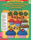 Addition, Subtraction, Multiplication & Division Grade : Workbook 5