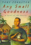 Any Small Goodness: a novel of the barrio