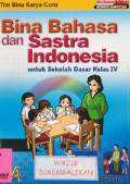 Bina Bahasa dan Sastra Indonesia Jilid 4A : Untuk Sekolah Dasar Kelas IV Semester 1