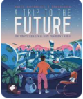 A Trip to the Future - How Today's Science Will Shape Tomorrow's World