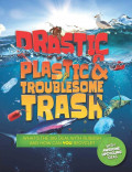 Drastic Plastic & Troublesome Trash