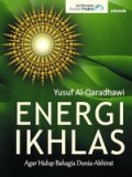 Energi Ikhlas : Agar Hidup Bahagia Dunia-Akhirat