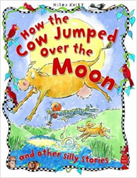 Silly Stories: How the Cow Jumped Over the Moon