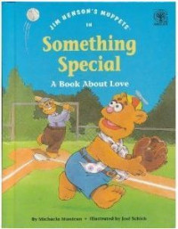 Jim Henson's Muppets in Something special: A book about love (Values to grow on)