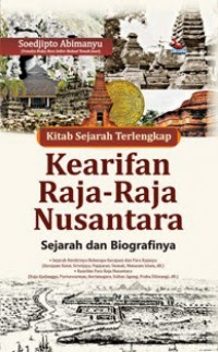 Kitab Sejarah Terlengkap Kearifan Raja-Raja Nusantara : Sejarah dan Biografinya