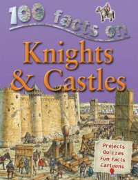 100 Facts: Knights & Castles